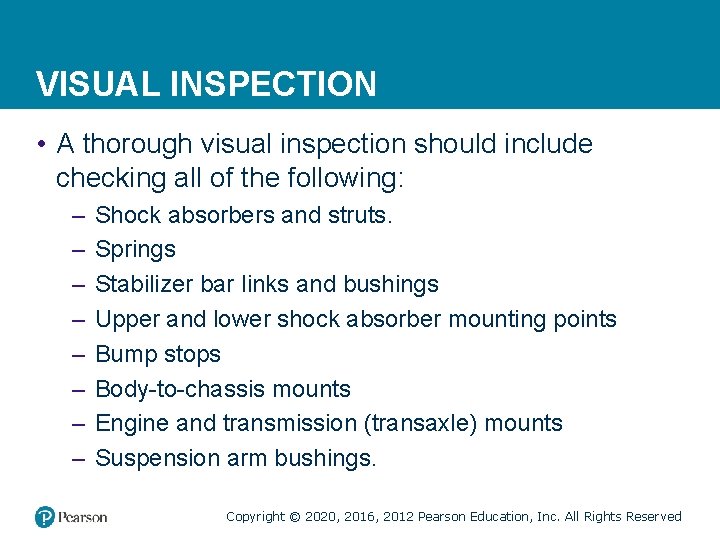 VISUAL INSPECTION • A thorough visual inspection should include checking all of the following: