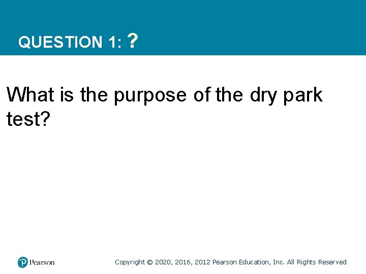 QUESTION 1: ? What is the purpose of the dry park test? Copyright ©