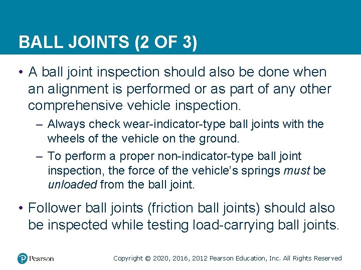 BALL JOINTS (2 OF 3) • A ball joint inspection should also be done