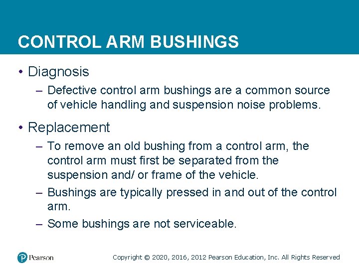 CONTROL ARM BUSHINGS • Diagnosis – Defective control arm bushings are a common source