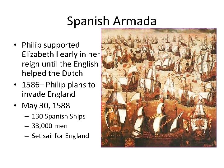 Spanish Armada • Philip supported Elizabeth I early in her reign until the English