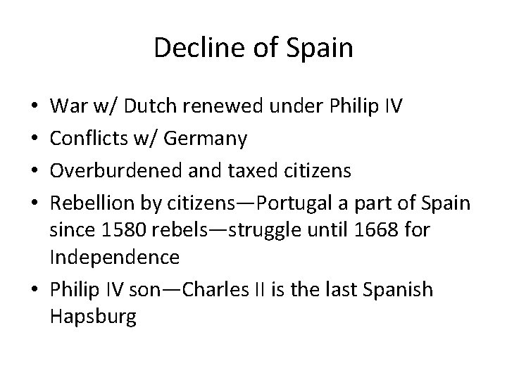 Decline of Spain War w/ Dutch renewed under Philip IV Conflicts w/ Germany Overburdened