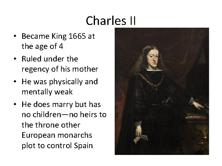 Charles II • Became King 1665 at the age of 4 • Ruled under