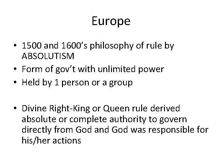Europe • 1500 and 1600’s philosophy of rule by ABSOLUTISM • Form of gov’t