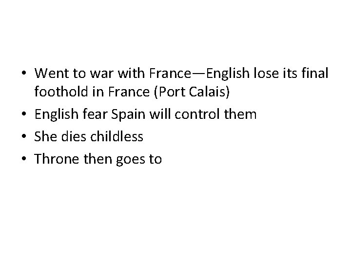  • Went to war with France—English lose its final foothold in France (Port