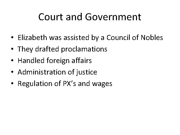 Court and Government • • • Elizabeth was assisted by a Council of Nobles