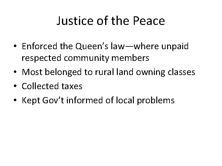 Justice of the Peace • Enforced the Queen’s law—where unpaid respected community members •