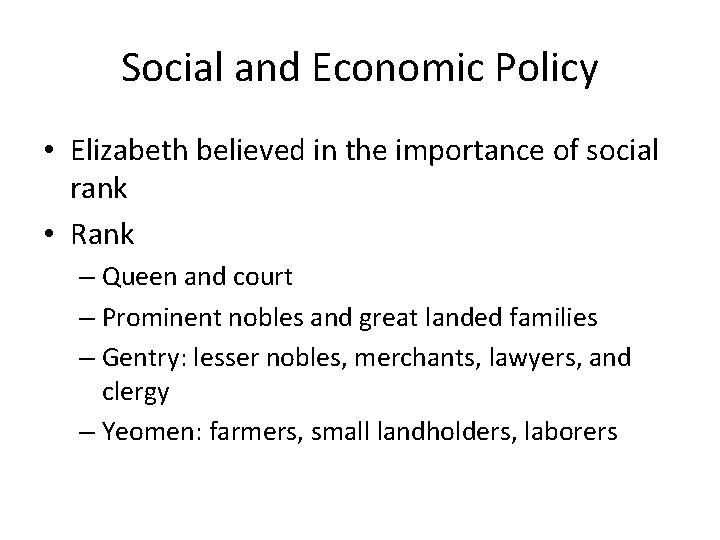 Social and Economic Policy • Elizabeth believed in the importance of social rank •