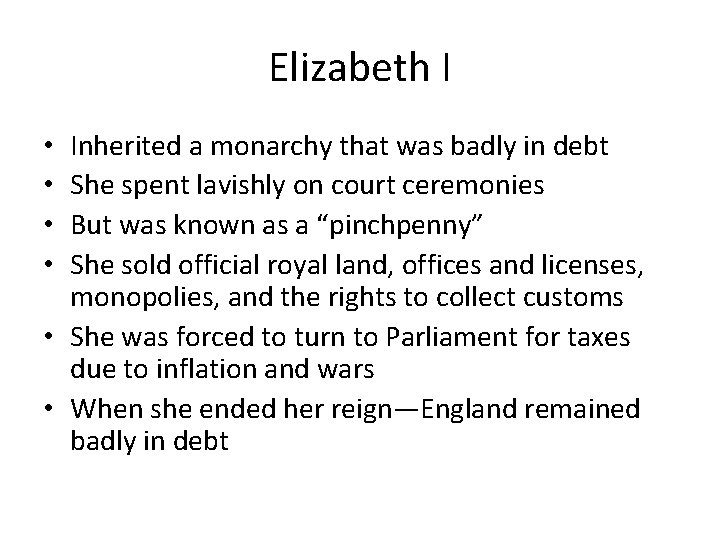 Elizabeth I Inherited a monarchy that was badly in debt She spent lavishly on