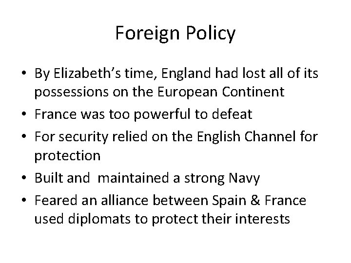 Foreign Policy • By Elizabeth’s time, England had lost all of its possessions on