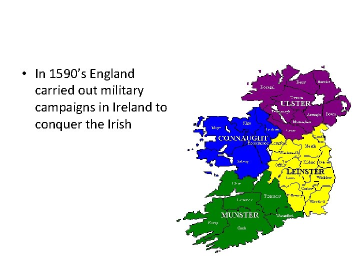  • In 1590’s England carried out military campaigns in Ireland to conquer the
