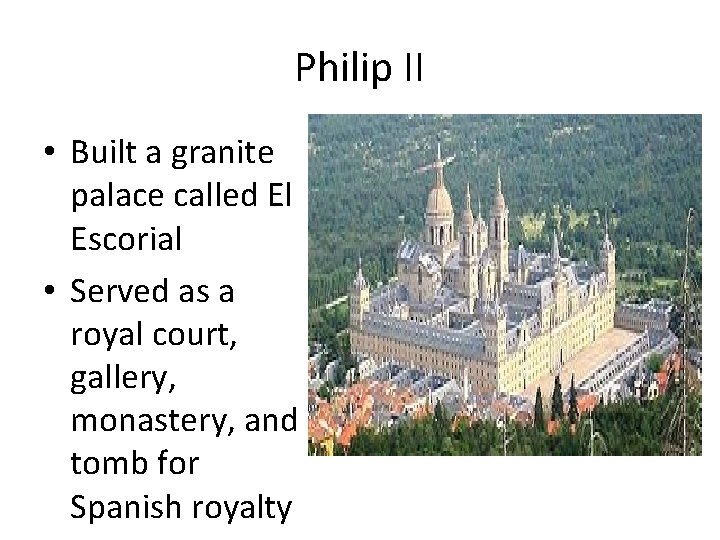 Philip II • Built a granite palace called El Escorial • Served as a