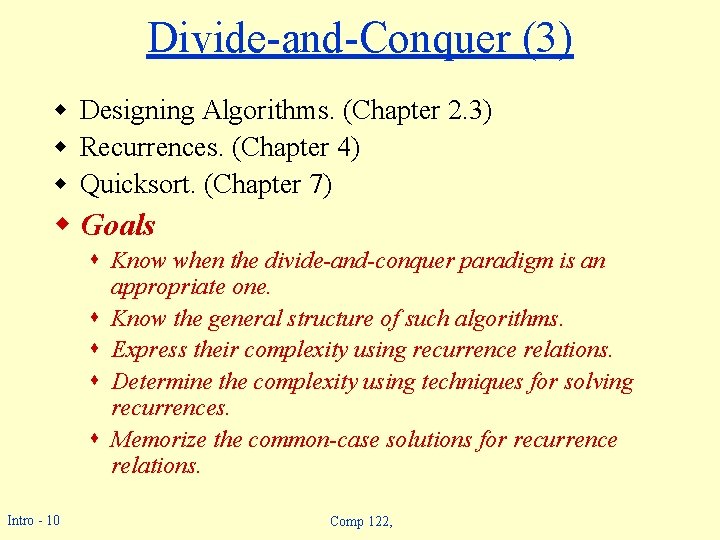 Divide-and-Conquer (3) w Designing Algorithms. (Chapter 2. 3) w Recurrences. (Chapter 4) w Quicksort. Divide-and-Conquer (3) w Designing Algorithms. (Chapter 2. 3) w Recurrences. (Chapter 4) w Quicksort.