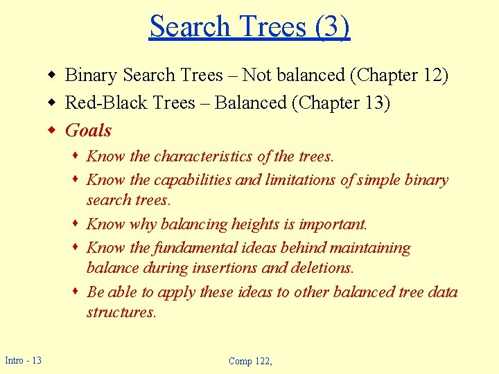 Search Trees (3) w Binary Search Trees – Not balanced (Chapter 12) w Red-Black Search Trees (3) w Binary Search Trees – Not balanced (Chapter 12) w Red-Black