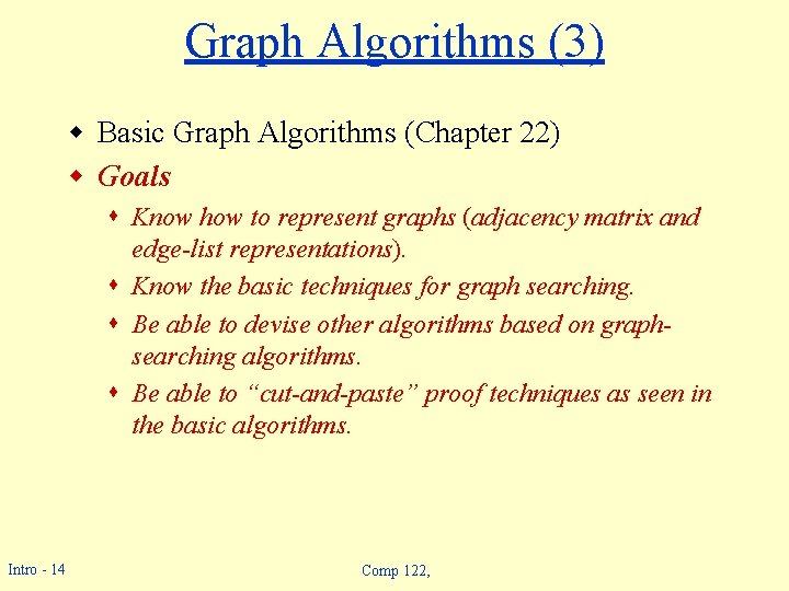 Graph Algorithms (3) w Basic Graph Algorithms (Chapter 22) w Goals s Know how Graph Algorithms (3) w Basic Graph Algorithms (Chapter 22) w Goals s Know how