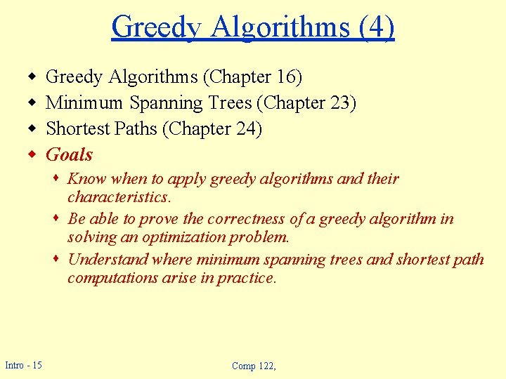 Greedy Algorithms (4) w w Greedy Algorithms (Chapter 16) Minimum Spanning Trees (Chapter 23) Greedy Algorithms (4) w w Greedy Algorithms (Chapter 16) Minimum Spanning Trees (Chapter 23)