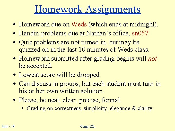 Homework Assignments w Homework due on Weds (which ends at midnight). w Handin-problems due Homework Assignments w Homework due on Weds (which ends at midnight). w Handin-problems due