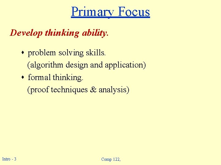 Primary Focus Develop thinking ability. s problem solving skills. (algorithm design and application) s Primary Focus Develop thinking ability. s problem solving skills. (algorithm design and application) s