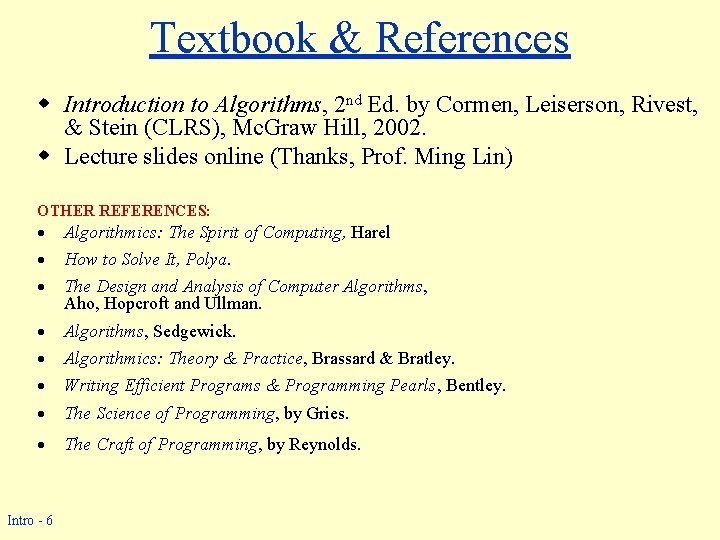 Textbook & References w Introduction to Algorithms, 2 nd Ed. by Cormen, Leiserson, Rivest, Textbook & References w Introduction to Algorithms, 2 nd Ed. by Cormen, Leiserson, Rivest,