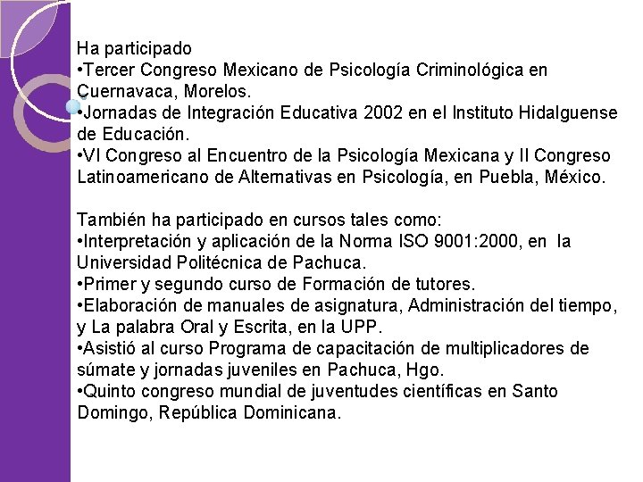 Ha participado • Tercer Congreso Mexicano de Psicología Criminológica en Cuernavaca, Morelos. • Jornadas