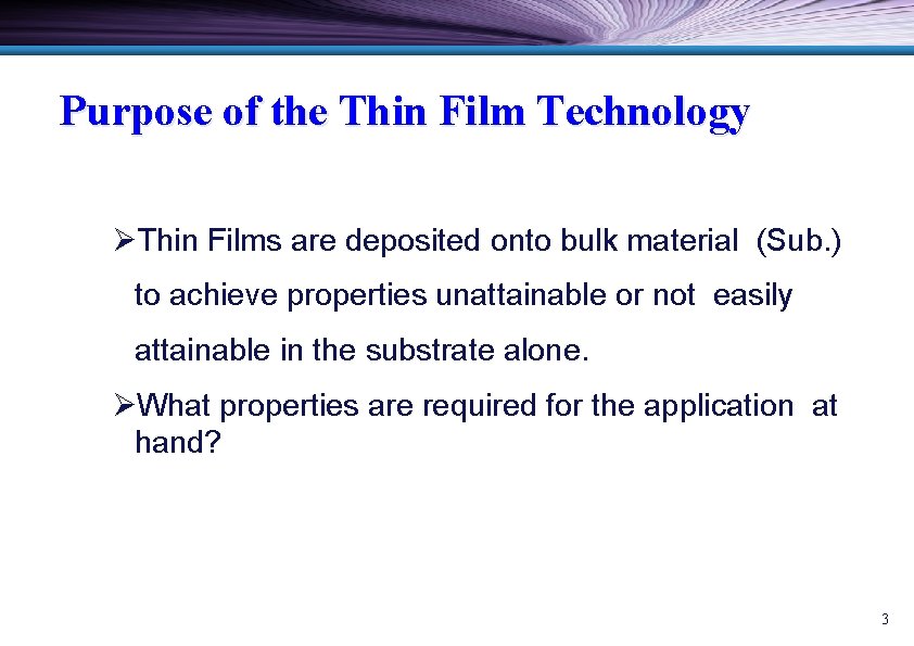 Purpose of the Thin Film Technology ØThin Films are deposited onto bulk material (Sub.