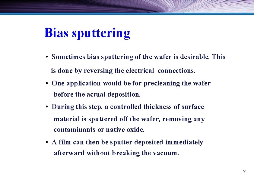 Bias sputtering • Sometimes bias sputtering of the wafer is desirable. This is done