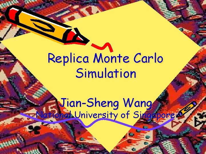 Replica Monte Carlo Simulation Jian-Sheng Wang National University of Singapore 1 
