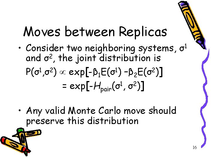 Moves between Replicas • Consider two neighboring systems, σ1 and σ2, the joint distribution