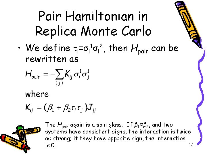 Pair Hamiltonian in Replica Monte Carlo • We define i=σi 1σi 2, then Hpair