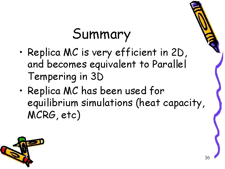 Summary • Replica MC is very efficient in 2 D, and becomes equivalent to