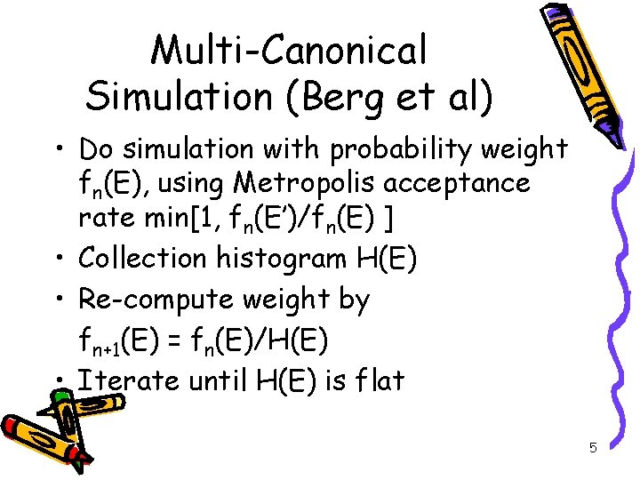 Multi-Canonical Simulation (Berg et al) • Do simulation with probability weight fn(E), using Metropolis