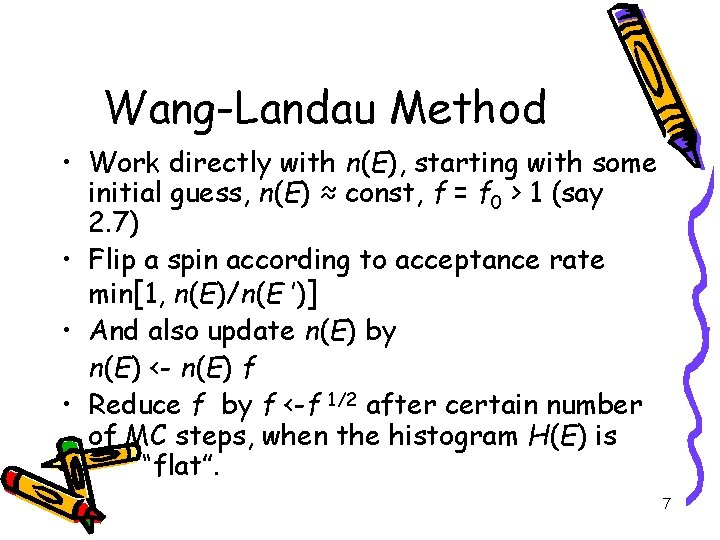 Wang-Landau Method • Work directly with n(E), starting with some initial guess, n(E) ≈