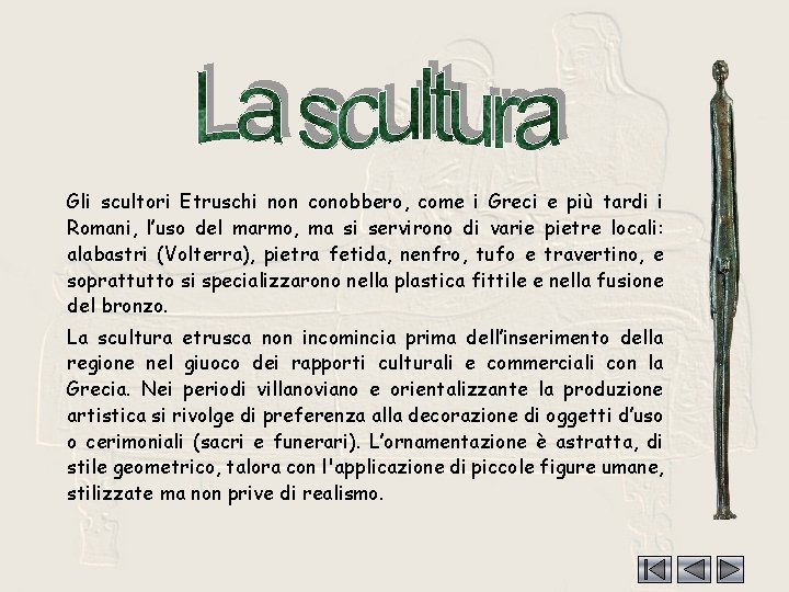 Scult Gli scultori Etruschi non conobbero, come i Greci e più tardi i Romani,