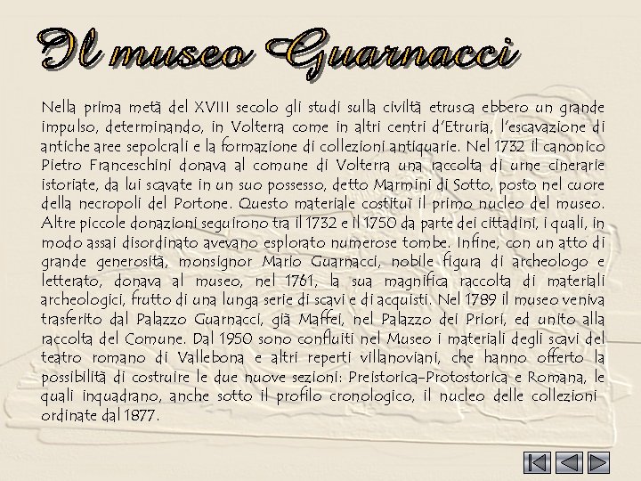 Museo Nella prima metà del XVIII secolo gli studi sulla civiltà etrusca ebbero un
