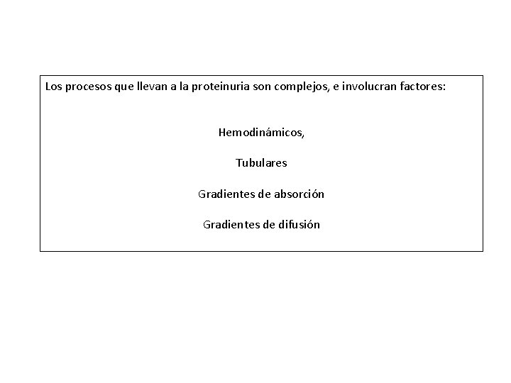 Los procesos que llevan a la proteinuria son complejos, e involucran factores: Hemodinámicos, Tubulares