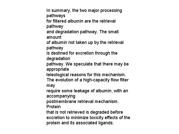 In summary, the two major processing pathways for filtered albumin are the retrieval pathway