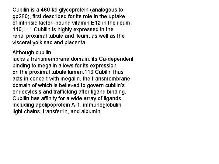 Cubilin is a 460 -kd glycoprotein (analogous to gp 280), first described for its