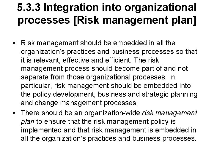 5. 3. 3 Integration into organizational processes [Risk management plan] • Risk management should