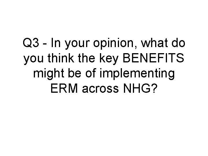 Q 3 - In your opinion, what do you think the key BENEFITS might