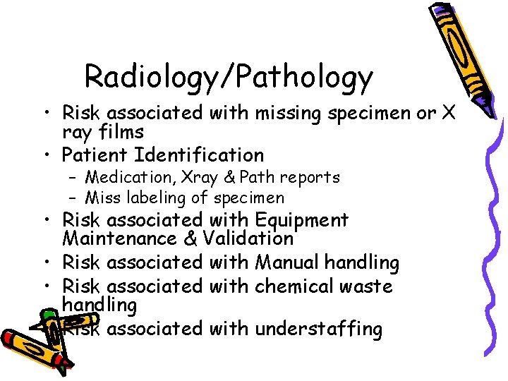 Radiology/Pathology • Risk associated with missing specimen or X ray films • Patient Identification