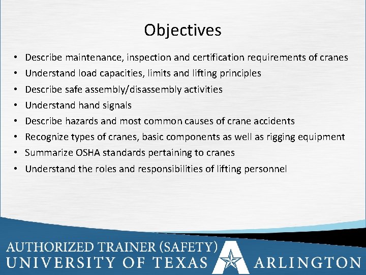 Objectives • • Describe maintenance, inspection and certification requirements of cranes Understand load capacities,