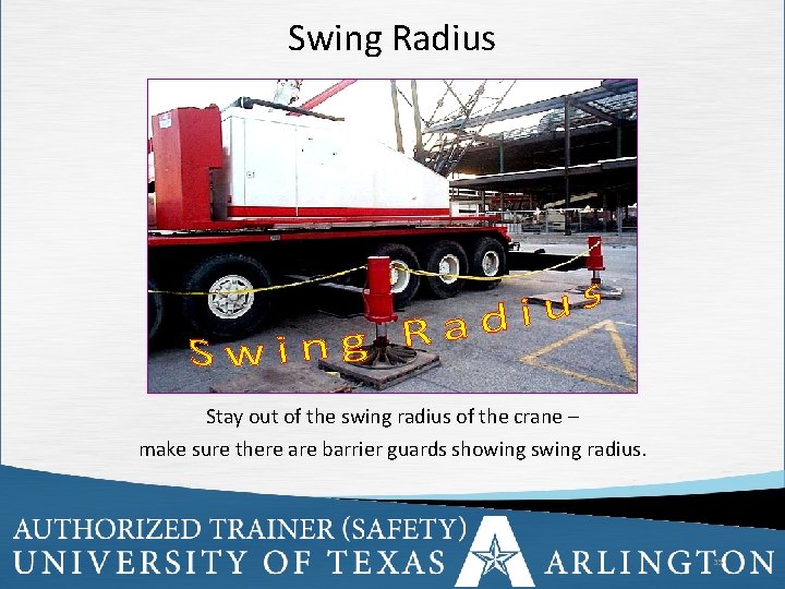 Swing Radius Stay out of the swing radius of the crane – make sure