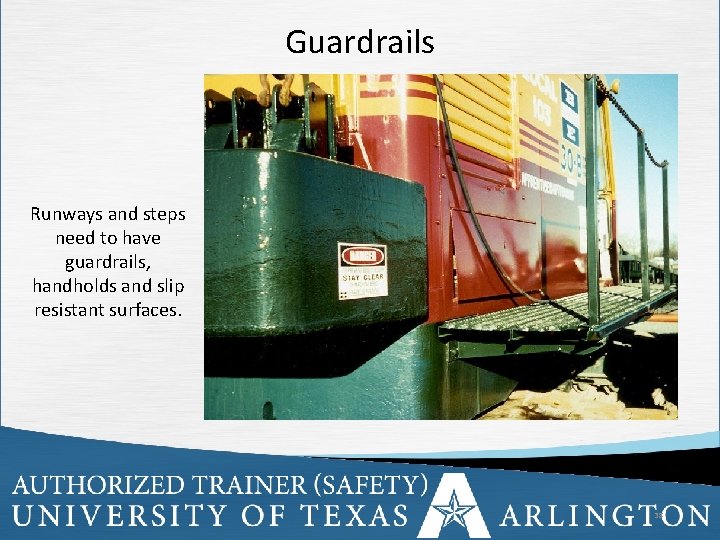 Guardrails Runways and steps need to have guardrails, handholds and slip resistant surfaces. 38