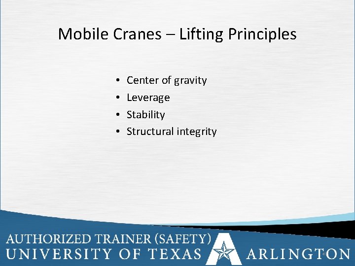 Mobile Cranes – Lifting Principles • • Center of gravity Leverage Stability Structural integrity