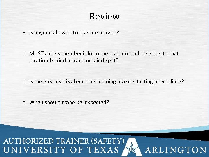 Review • Is anyone allowed to operate a crane? • MUST a crew member