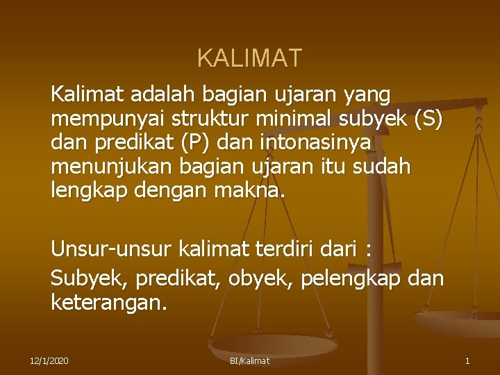 KALIMAT Kalimat adalah bagian ujaran yang mempunyai struktur minimal subyek (S) dan predikat (P)