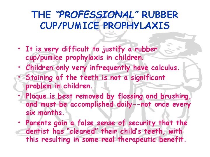 THE “PROFESSIONAL” RUBBER CUP/PUMICE PROPHYLAXIS • It is very difficult to justify a rubber