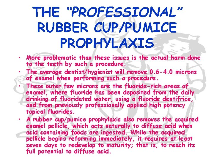 THE “PROFESSIONAL” RUBBER CUP/PUMICE PROPHYLAXIS • More problematic than these issues is the actual