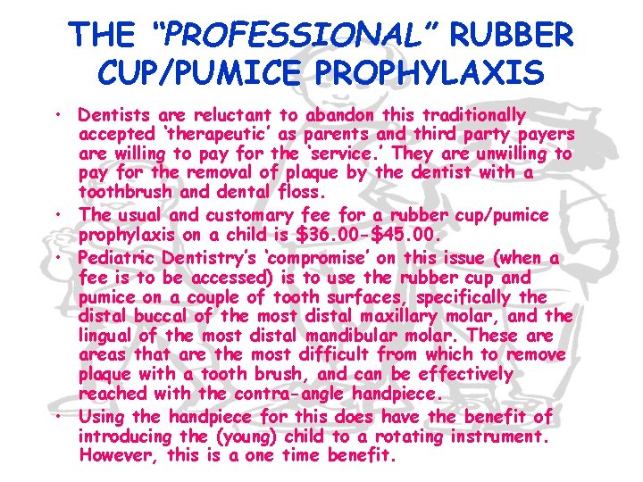 THE “PROFESSIONAL” RUBBER CUP/PUMICE PROPHYLAXIS • Dentists are reluctant to abandon this traditionally accepted