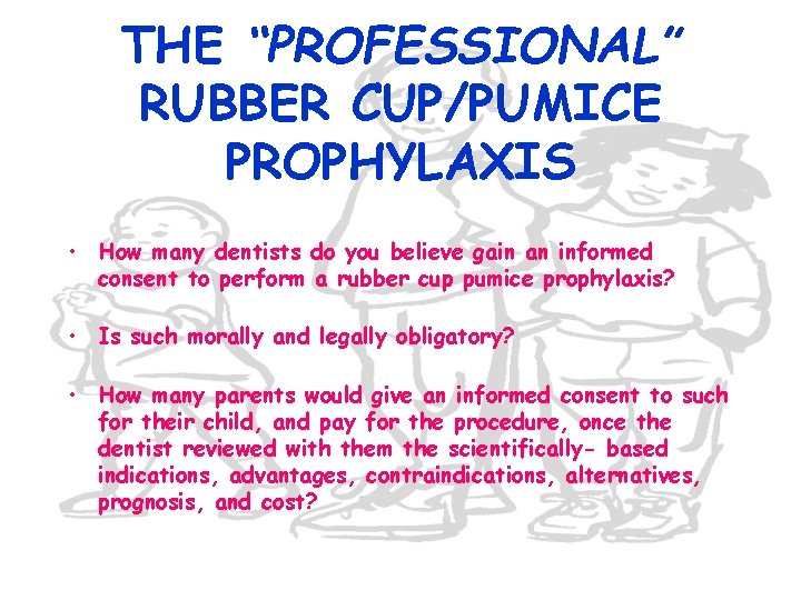 THE “PROFESSIONAL” RUBBER CUP/PUMICE PROPHYLAXIS • How many dentists do you believe gain an